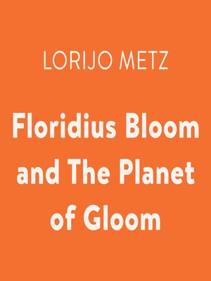 cover image of Floridius Bloom and the Planet of Gloom